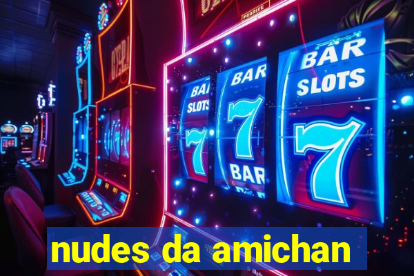 nudes da amichan